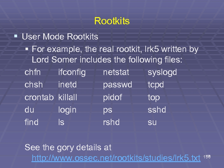 Rootkits § User Mode Rootkits § For example, the real rootkit, lrk 5 written