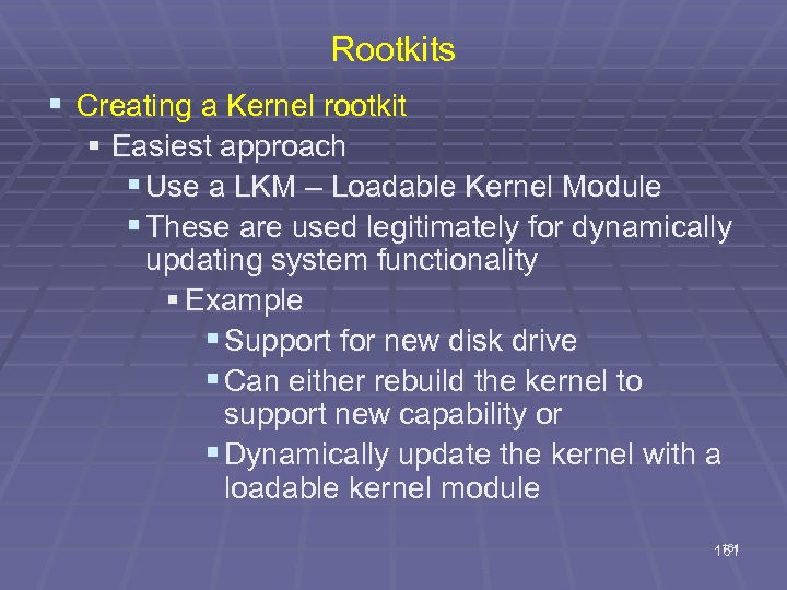 Rootkits § Creating a Kernel rootkit § Easiest approach § Use a LKM –