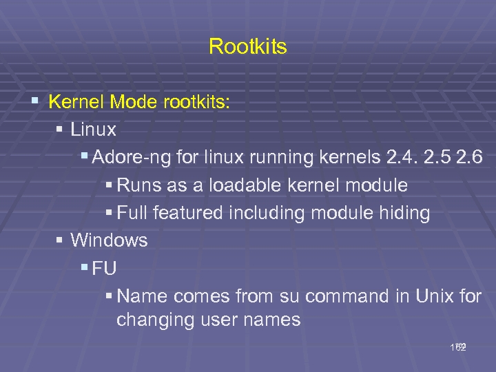 Rootkits § Kernel Mode rootkits: § Linux § Adore-ng for linux running kernels 2.