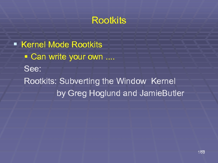 Rootkits § Kernel Mode Rootkits § Can write your own. . See: Rootkits: Subverting