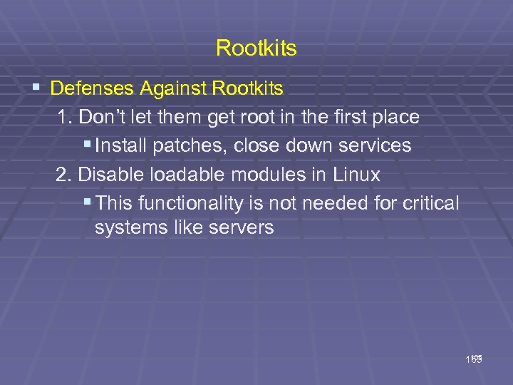 Rootkits § Defenses Against Rootkits 1. Don’t let them get root in the first