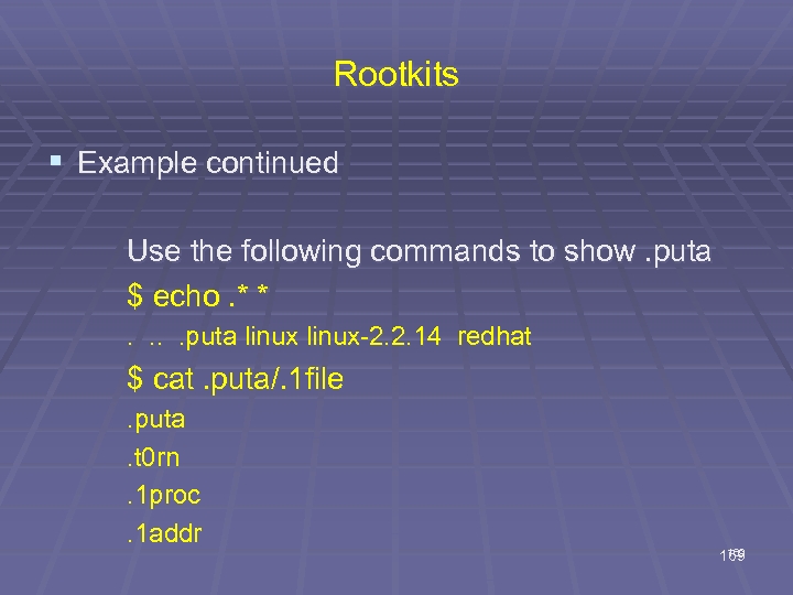 Rootkits § Example continued Use the following commands to show. puta $ echo. *