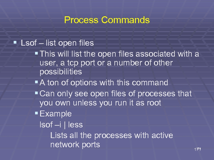 Process Commands § Lsof – list open files § This will list the open