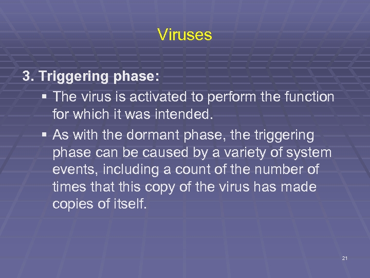 Viruses 3. Triggering phase: § The virus is activated to perform the function for