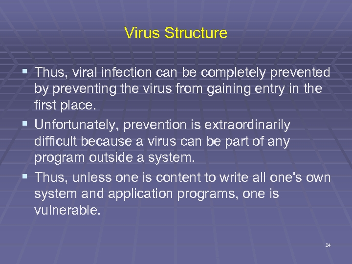 Virus Structure § Thus, viral infection can be completely prevented by preventing the virus