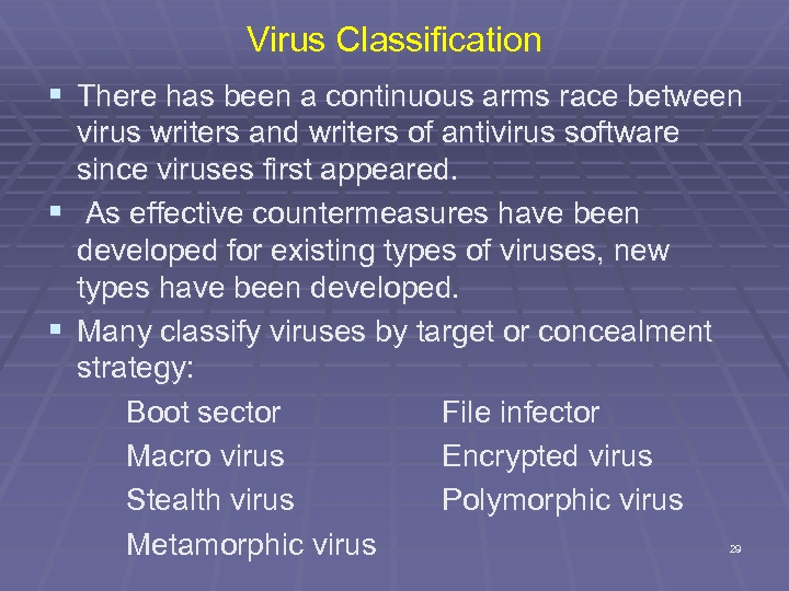 Virus Classification § There has been a continuous arms race between virus writers and