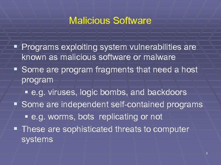 Malicious Software § Programs exploiting system vulnerabilities are § § § known as malicious