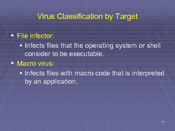 Virus Classification by Target § File infector: § Infects files that the operating system