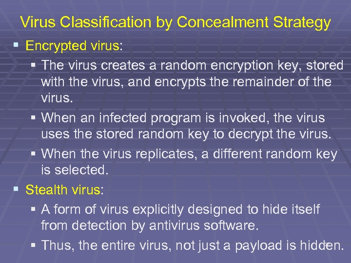 Virus Classification by Concealment Strategy § Encrypted virus: § The virus creates a random