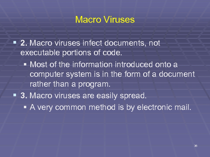 Macro Viruses § 2. Macro viruses infect documents, not executable portions of code. §