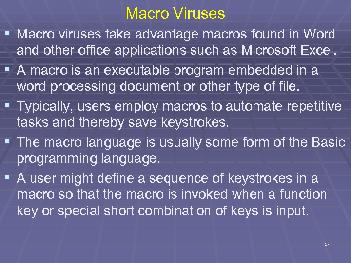 Macro Viruses § Macro viruses take advantage macros found in Word § § and