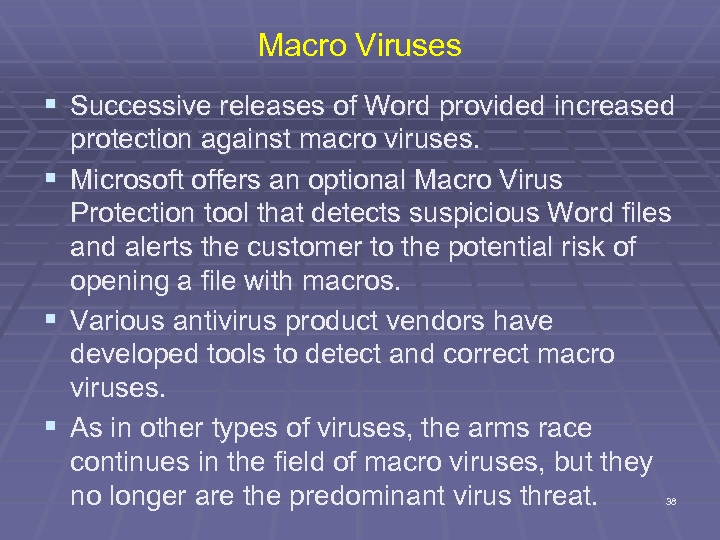 Macro Viruses § Successive releases of Word provided increased protection against macro viruses. §