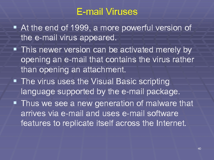 E-mail Viruses § At the end of 1999, a more powerful version of the