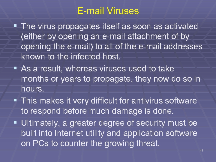 E-mail Viruses § The virus propagates itself as soon as activated § § §