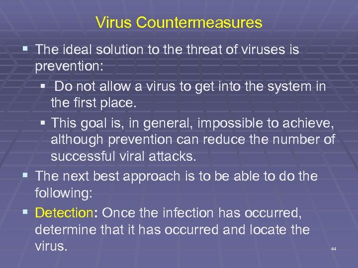 Virus Countermeasures § The ideal solution to the threat of viruses is prevention: §