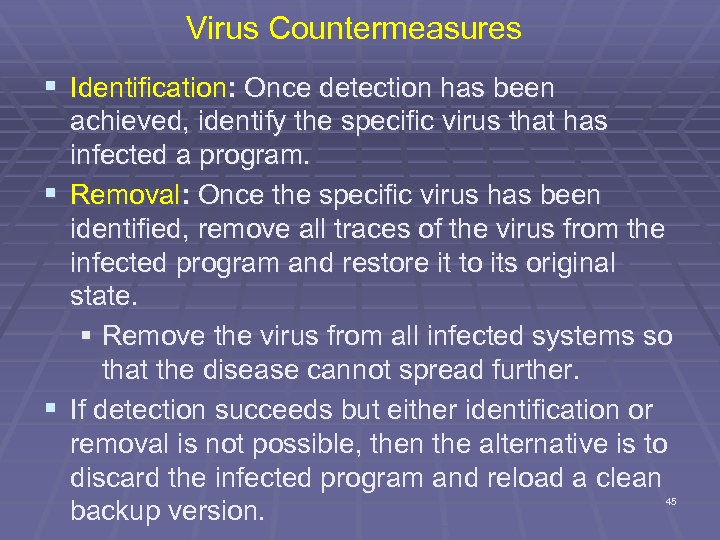 Virus Countermeasures § Identification: Once detection has been achieved, identify the specific virus that