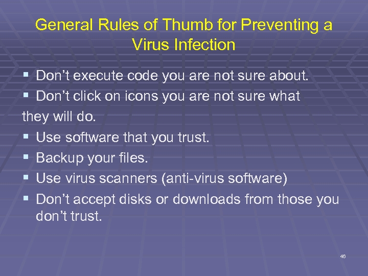 General Rules of Thumb for Preventing a Virus Infection § Don’t execute code you