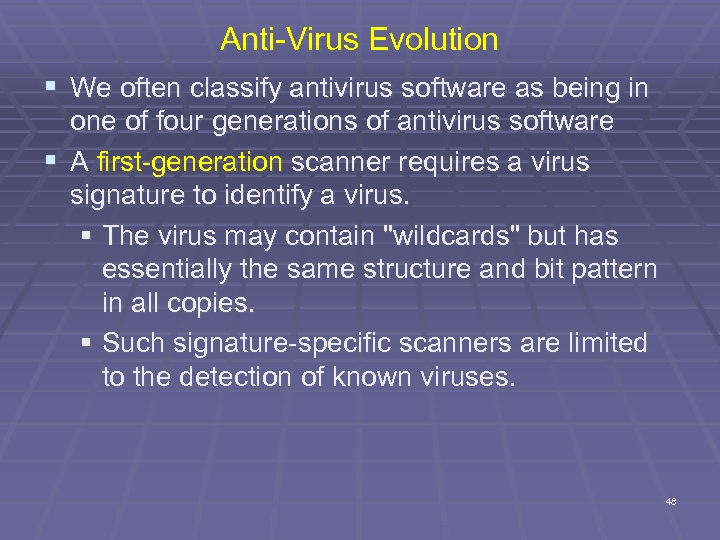 Anti-Virus Evolution § We often classify antivirus software as being in one of four