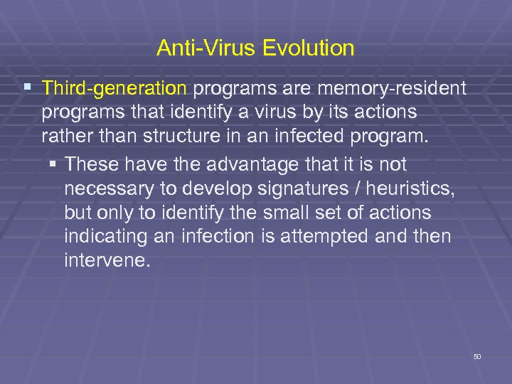 Anti-Virus Evolution § Third-generation programs are memory-resident programs that identify a virus by its