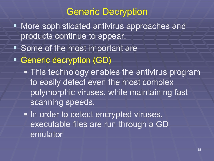 Generic Decryption § More sophisticated antivirus approaches and § § products continue to appear.