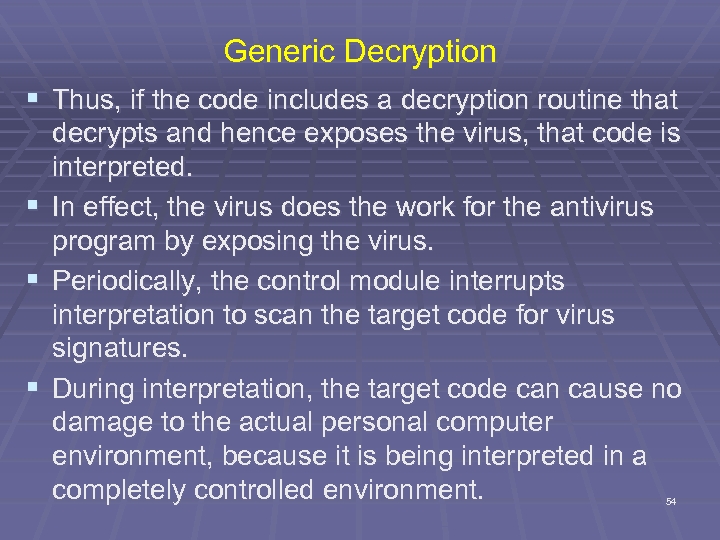 Generic Decryption § Thus, if the code includes a decryption routine that decrypts and