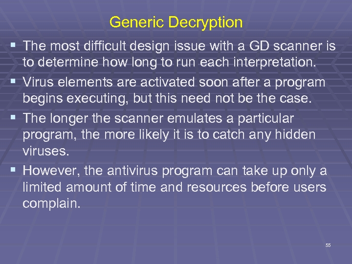 Generic Decryption § The most difficult design issue with a GD scanner is to