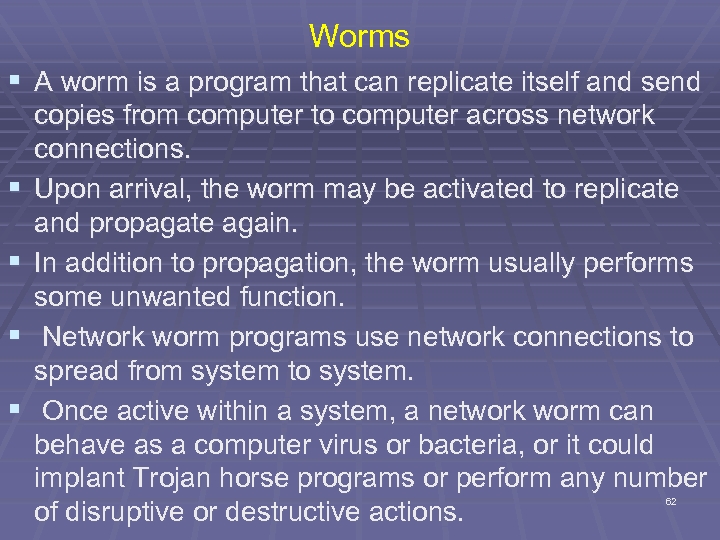 Worms § A worm is a program that can replicate itself and send §