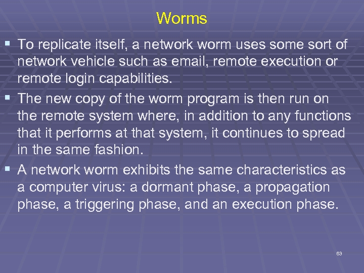 Worms § To replicate itself, a network worm uses some sort of network vehicle