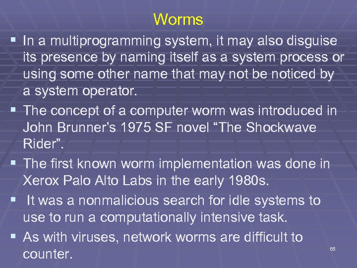 Worms § In a multiprogramming system, it may also disguise § § its presence