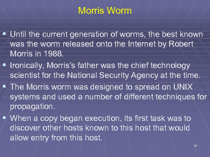 Morris Worm § Until the current generation of worms, the best known § §