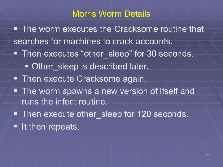 Morris Worm Details § The worm executes the Cracksome routine that searches for machines