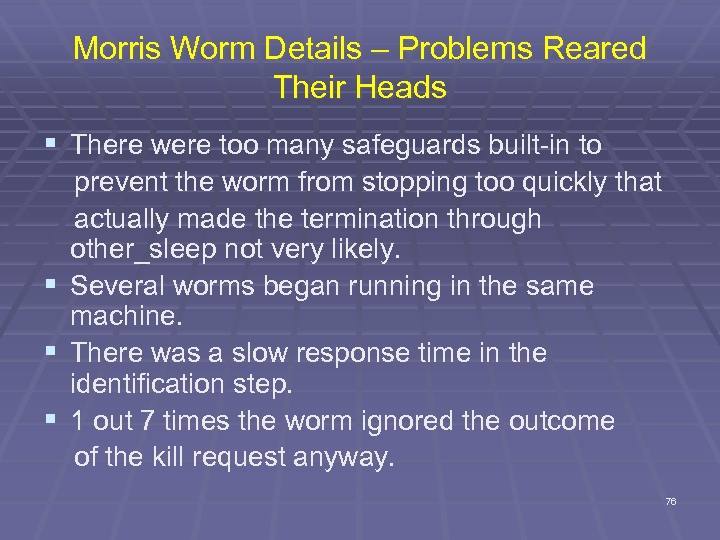 Morris Worm Details – Problems Reared Their Heads § There were too many safeguards