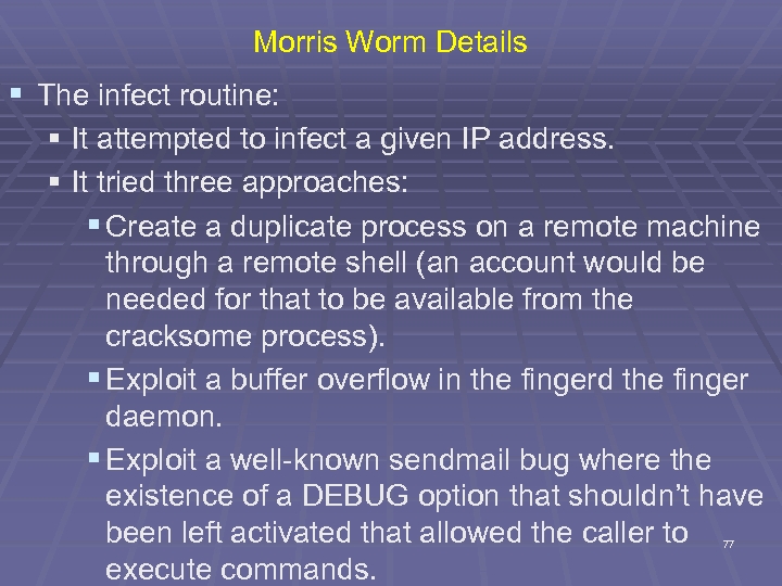 Morris Worm Details § The infect routine: § It attempted to infect a given