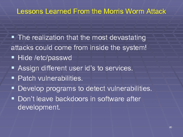 Lessons Learned From the Morris Worm Attack § The realization that the most devastating