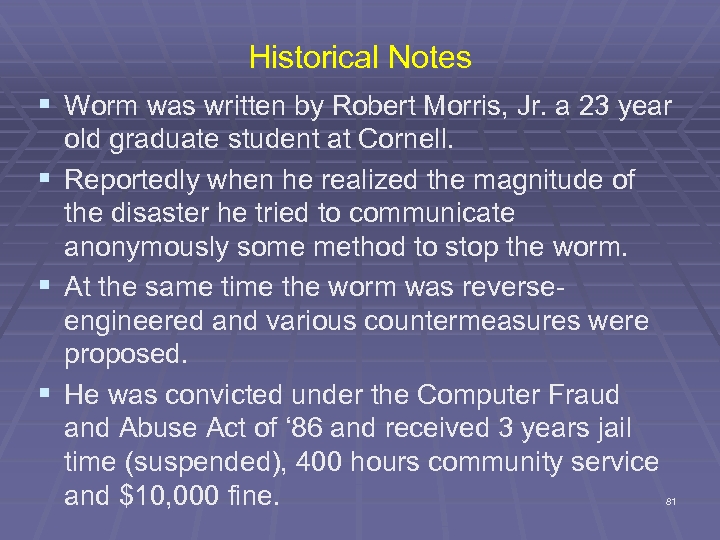 Historical Notes § Worm was written by Robert Morris, Jr. a 23 year old