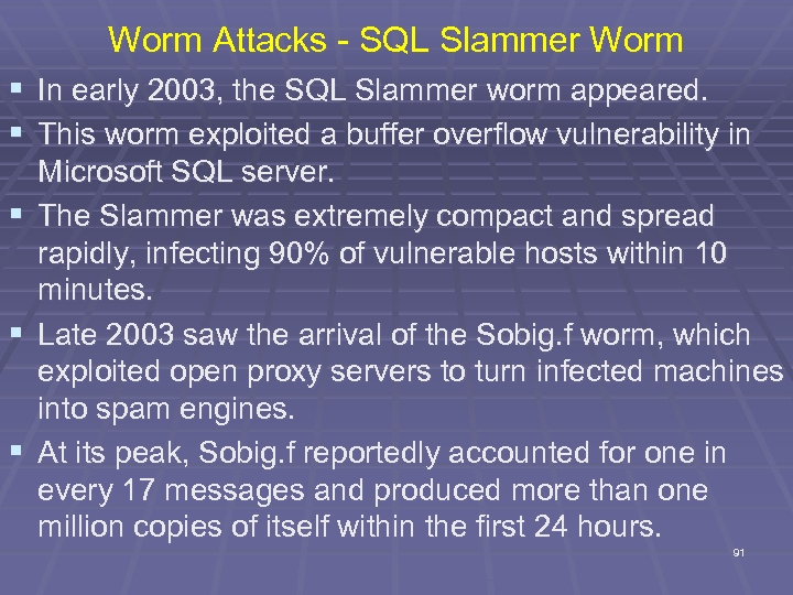 Worm Attacks - SQL Slammer Worm § In early 2003, the SQL Slammer worm