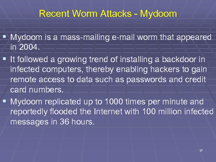 Recent Worm Attacks - Mydoom § Mydoom is a mass-mailing e-mail worm that appeared