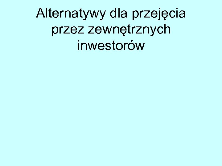 Alternatywy dla przejęcia przez zewnętrznych inwestorów 