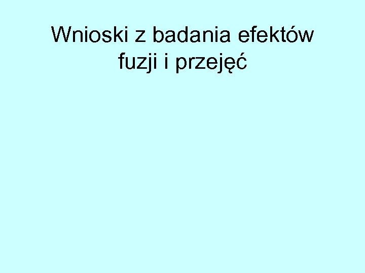 Wnioski z badania efektów fuzji i przejęć 