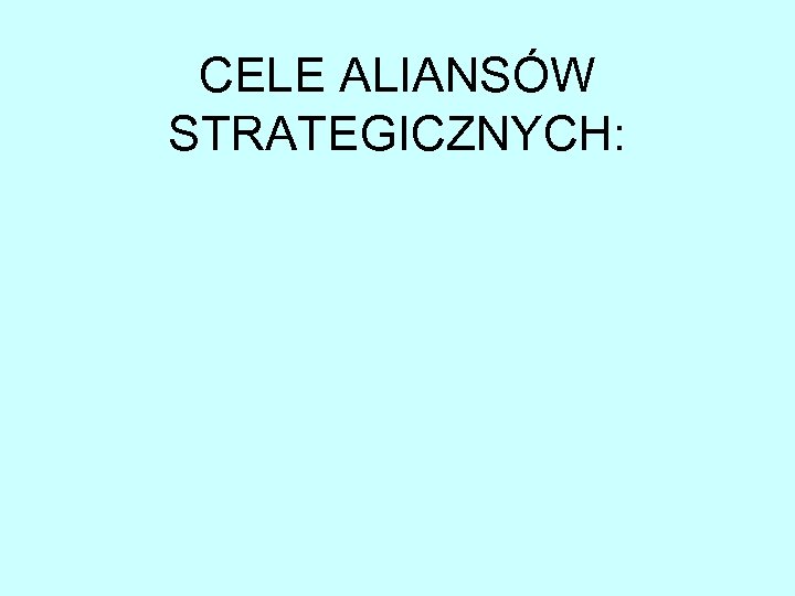 CELE ALIANSÓW STRATEGICZNYCH: 