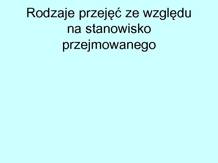Rodzaje przejęć ze względu na stanowisko przejmowanego 