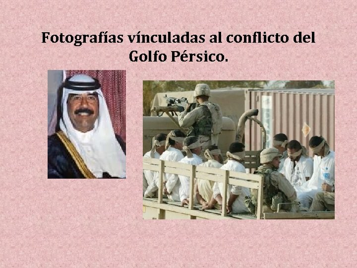 Fotografías vínculadas al conflicto del Golfo Pérsico. 