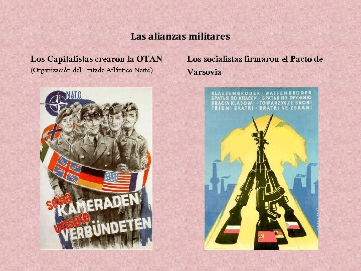 Las alianzas militares Los Capitalistas crearon la OTAN (Organización del Tratado Atlántico Norte) Los