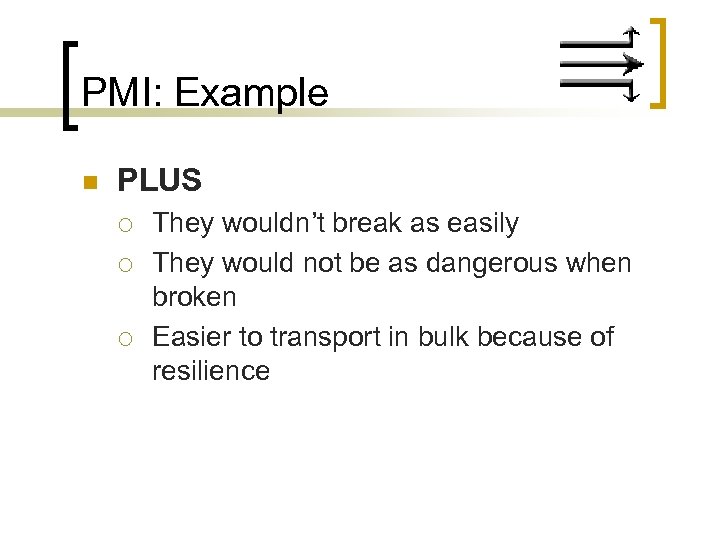 PMI: Example n PLUS ¡ ¡ ¡ They wouldn’t break as easily They would