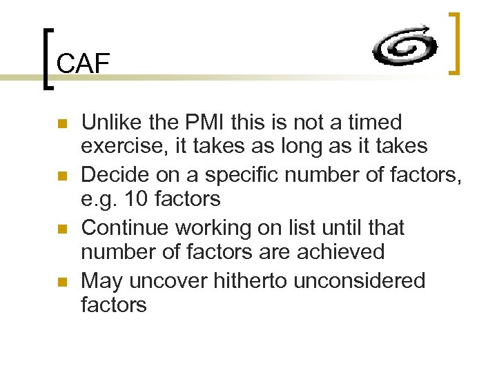 CAF n n Unlike the PMI this is not a timed exercise, it takes