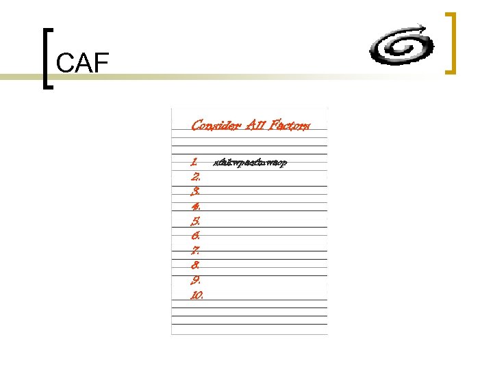 CAF Consider All Factors 1. sfakwpaefmwaop 2. 3. 4. 5. 6. 7. 8. 9.