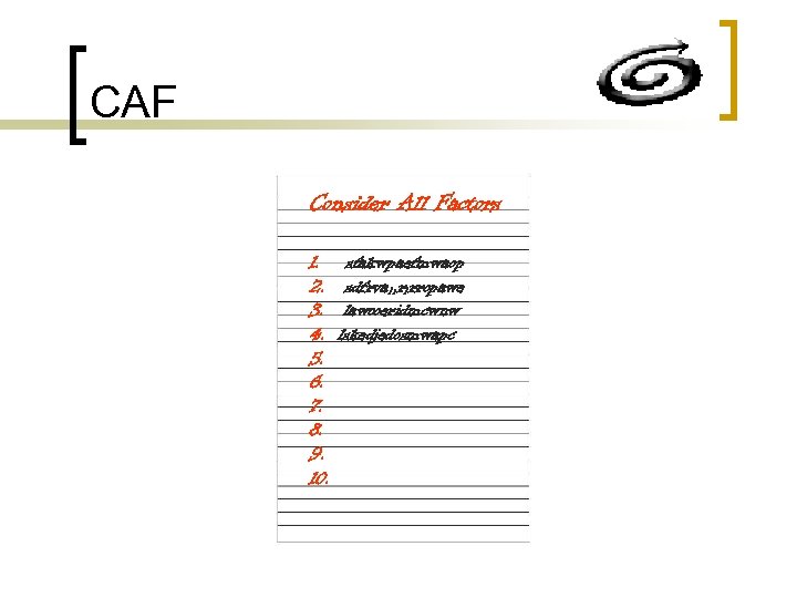 CAF Consider All Factors 1. 2. 3. 4. 5. 6. 7. 8. 9. 10.