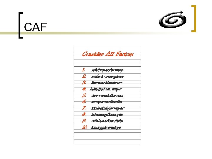 CAF Consider All Factors 1. 2. 3. 4. 5. 6. 7. 8. 9. 10.