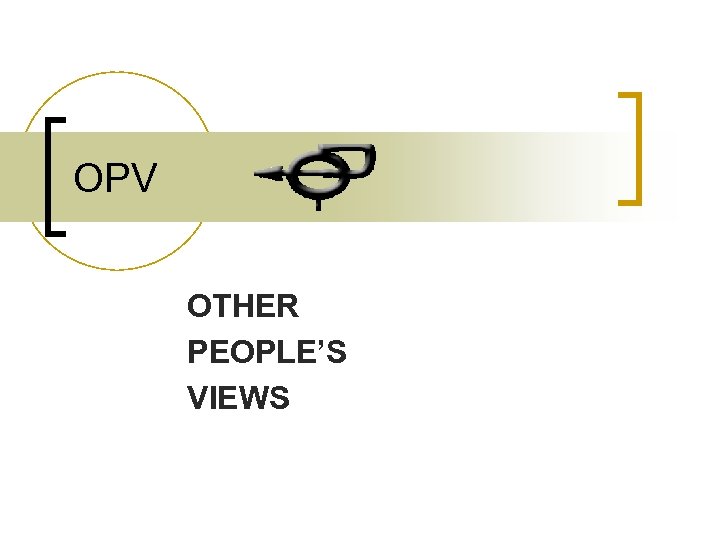 OPV OTHER PEOPLE’S VIEWS 