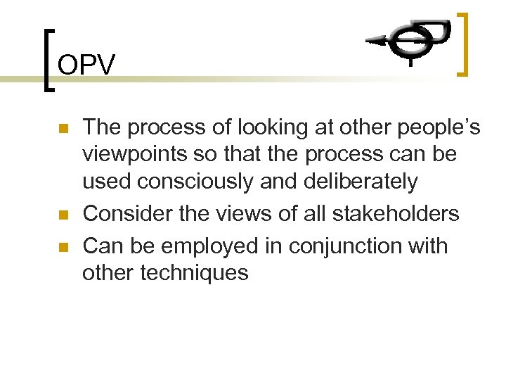 OPV n n n The process of looking at other people’s viewpoints so that